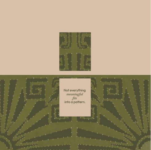 An olive card with a woven motif: “Not everything meaningful fits into a pattern.”